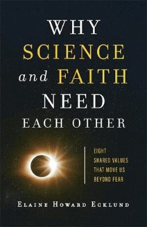 Elaine Howard Ecklund - Why Science and Faith Need Each Other – Eight Shared Values That Move Us beyond Fear, Häftad