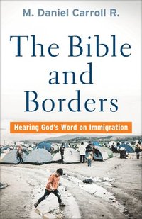 bokomslag The Bible and Borders  Hearing God`s Word on Immigration