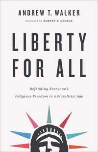 bokomslag Liberty for All  Defending Everyone`s Religious Freedom in a Pluralistic Age