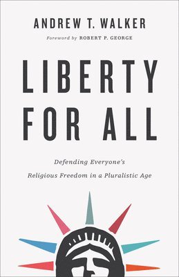 bokomslag Liberty for All - Defending Everyone`s Religious Freedom in a Pluralistic Age