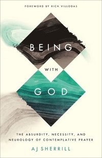 bokomslag Being with God - The Absurdity, Necessity, and Neurology of Contemplative Prayer