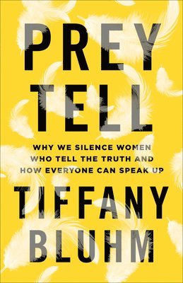 bokomslag Prey Tell - Why We Silence Women Who Tell the Truth and How Everyone Can Speak Up