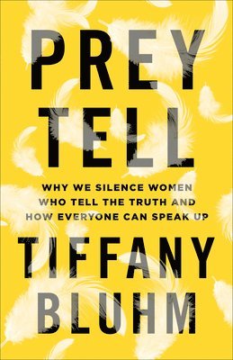 bokomslag Prey Tell  Why We Silence Women Who Tell the Truth and How Everyone Can Speak Up