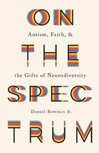 bokomslag On the Spectrum - Autism, Faith, and the Gifts of Neurodiversity