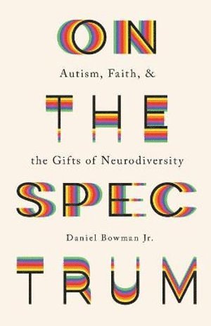 bokomslag On the Spectrum - Autism, Faith, and the Gifts of Neurodiversity