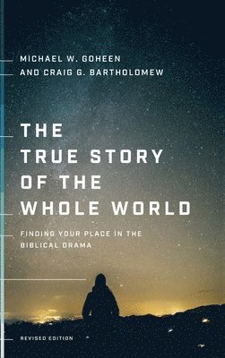 The True Story of the Whole World: Finding Your Place in the Biblical Drama 1