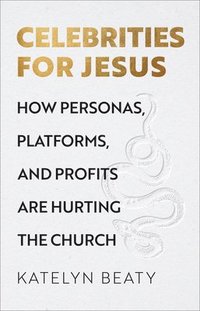 bokomslag Celebrities for Jesus  How Personas, Platforms, and Profits Are Hurting the Church