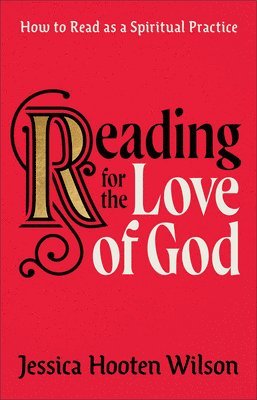 Reading for the Love of God  How to Read as a Spiritual Practice 1
