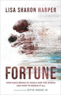 bokomslag Fortune  How Race Broke My Family and the Worldand How to Repair It All
