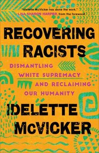 bokomslag Recovering Racists  Dismantling White Supremacy and Reclaiming Our Humanity