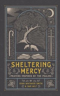 bokomslag Sheltering Mercy  Prayers Inspired by the Psalms