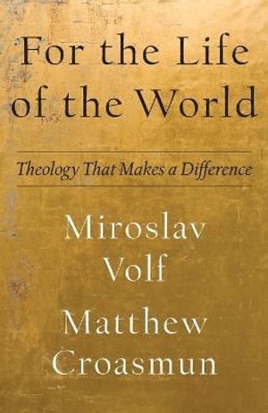 bokomslag For the Life of the World - Theology That Makes a Difference