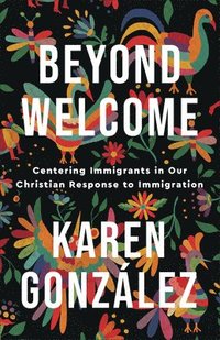 bokomslag Beyond Welcome - Centering Immigrants in Our Christian Response to Immigration