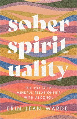 bokomslag Sober Spirituality  The Joy of a Mindful Relationship with Alcohol