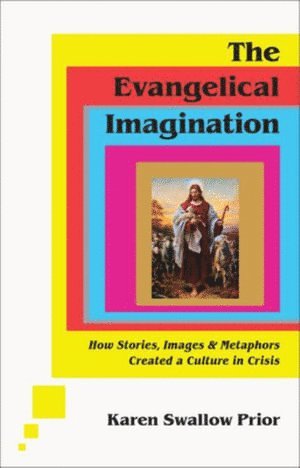 Karen Swallow Prior, Karen Swallow Prior - Evangelical Imagination – How Stories, Images, and Metaphors Created a Culture in Crisis, Inbunden
