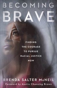 bokomslag Becoming Brave - Finding the Courage to Pursue Racial Justice Now
