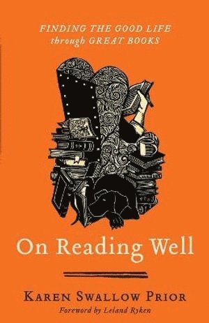 Karen Swallow Prior, Leland Ryken, Karen Swallow Prior - On Reading Well – Finding the Good Life through Great Books, Häftad