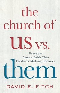 bokomslag The Church of Us vs. Them: Freedom from a Faith That Feeds on Making Enemies