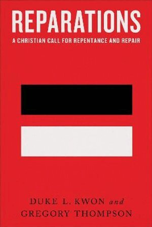 Duke L. Kwon, Gregory Thompson - Reparations – A Christian Call for Repentance and Repair, Häftad