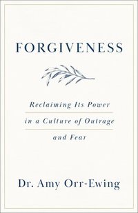 bokomslag Forgiveness: Reclaiming Its Power in a Culture of Outrage and Fear
