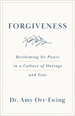 bokomslag Forgiveness: Reclaiming Its Power in a Culture of Outrage and Fear