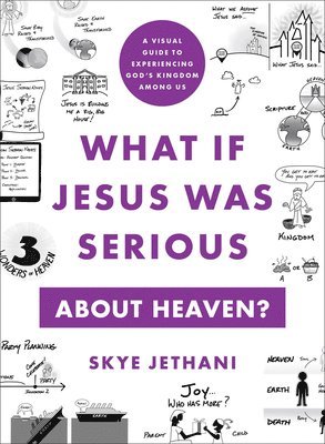 What If Jesus Was Serious about Heaven?  A Visual Guide to Experiencing God`s Kingdom among Us 1