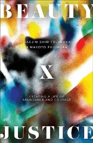 Haejin Shim Fujimura, Makoto Fujimura - Beauty and Justice, Inbunden