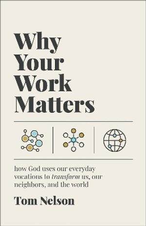 Tom Nelson - Why Your Work Matters, Häftad