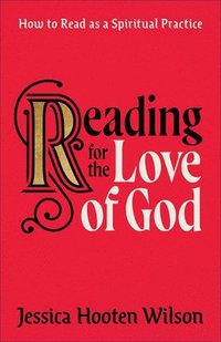 bokomslag Reading for the Love of God: How to Read as a Spiritual Practice