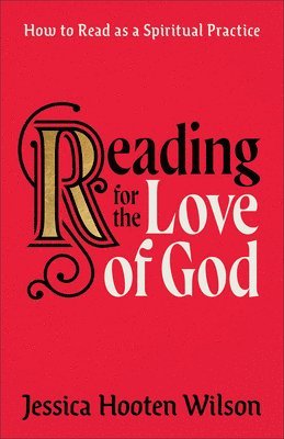 bokomslag Reading for the Love of God: How to Read as a Spiritual Practice