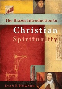bokomslag The Brazos Introduction to Christian Spirituality