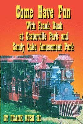 Frank Rush III, III Rush, Frank - Come Have Fun With Frank Rush at Craterville Park and Sandy Lake Amusement Park, Häftad
