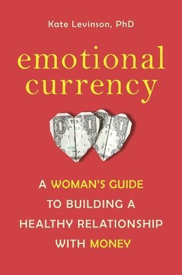 Kate Levinson - Emotional Currency: A Woman's Guide to Building a Healthy Relationship with Money, Häftad. Tillgänglighet: Lägg i varukorg