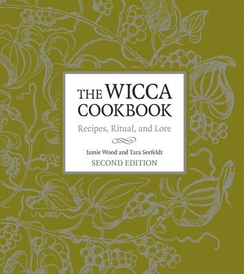 Jamie Wood, Tara Seefeldt - The Wicca Cookbook: Recipes, Ritual, and Lore, Häftad