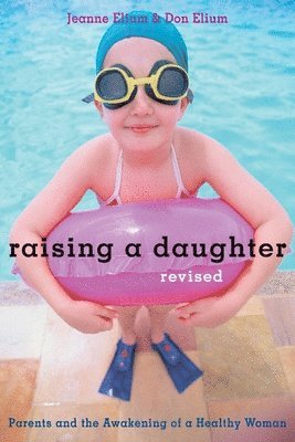 Jeanne Elium, Don Elium - Raising a Daughter: Parents and the Awakening of a Healthy Woman, Häftad