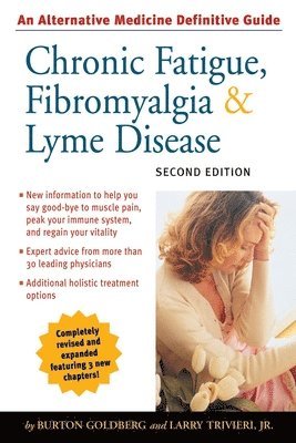 Burton Goldberg, Larry Trivieri - Chronic Fatigue, Fibromyalgia, & Lyme Disease: An Alternative Medicine Definitive Guide, Häftad