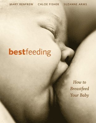 Suzanne Arms, Chloe Fisher, Mary Renfrew - Bestfeeding, Häftad