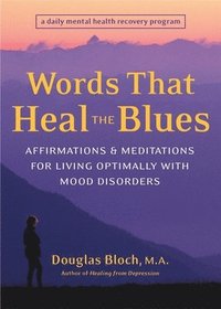bokomslag Words That Heal the Blues: Affirmations & Meditations for Living Optimally with Mood Disorders