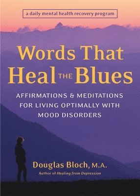 bokomslag Words That Heal the Blues: Affirmations & Meditations for Living Optimally with Mood Disorders