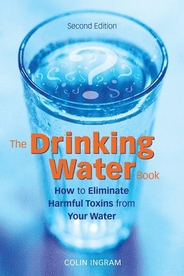 bokomslag The Drinking Water Book: How to Eliminate Harmful Toxins from Your Water