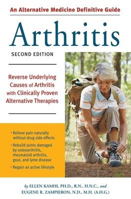 Ellen Kamhi, Eugene R. Zampieron - An Alternative Medicine Guide to Arthritis: Reverse Underlying Causes of Arthritis with Clinically Proven Alternative Therapies, Häftad