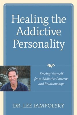 Lee L. Jampolsky - Healing the Addictive Personality: Freeing Yourself from Addictive Patterns and Relationships, Häftad. Tillgänglighet: Lägg i varukorg