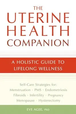 The Uterine Health Companion: A Holistic Guide to Lifelong Wellness