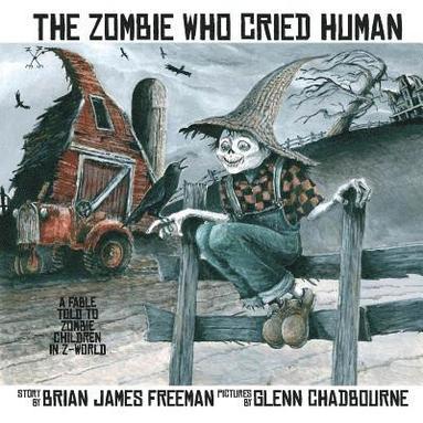 Glenn Chadbourne, Brian James Freeman - The Zombie Who Cried Human, Häftad
