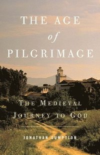 bokomslag The Age of Pilgrimage: The Medieval Journey to God