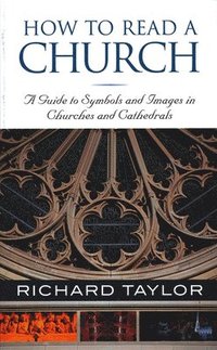 bokomslag How to Read a Church: A Guide to Symbols and Images in Churches and Cathedrals