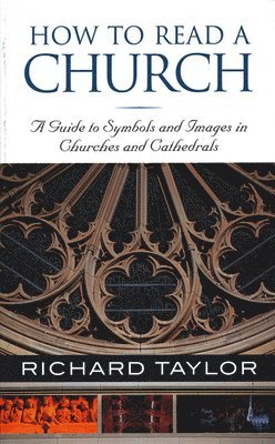 bokomslag How to Read a Church: A Guide to Symbols and Images in Churches and Cathedrals