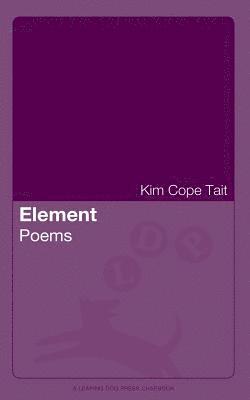 Kim Cope Tait - Element: Poems, Häftad. Tillgänglighet: Lägg i varukorg