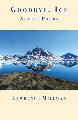 Lawrence Millman - Goodbye, Ice, Häftad