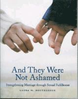 And They Were Not Ashamed: Strengthening Marriage Through Sexual Fulfillment 1